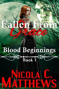 Fallen From Grace - Blood Beginnings - Book 1