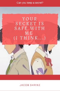 Your Secret's Safe With Me (I Think...)
