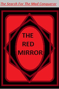 The Search For A Mad Conqueror!-THE RED MIRROR