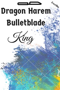 Dragon Harem Bulletblade King