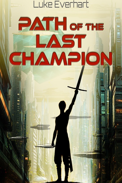 (Book 3 Complete) Path of the Last Champion [Sci-Fantasy LitRPG, Party Dynamics]