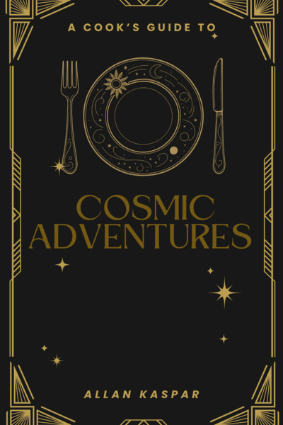 A Cook's Guide to Cosmic Adventures