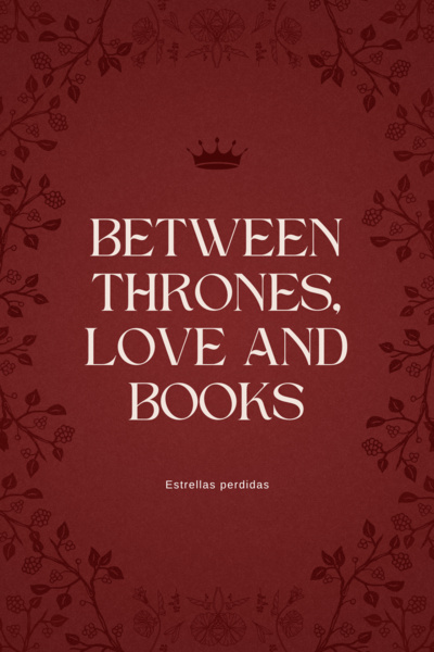 Between thrones, love and books.
