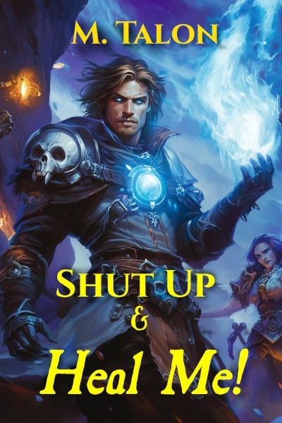 Shut Up and Heal Me (My Ex-Girlfriend's the Tank?!) [LitRPG]