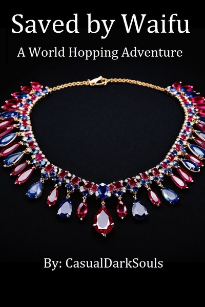 Saved By Waifu (A world hopping adventure)