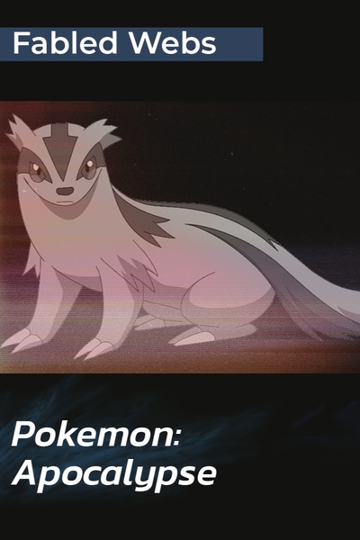Pokemon: Apocalypse (Pokemon/Our World)