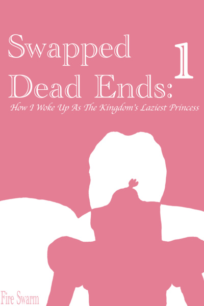 Swapped Dead Ends: How I Woke Up As The Kingdom's Laziest Princess
