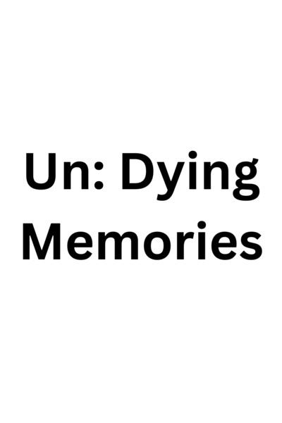 Un: Dying Memories