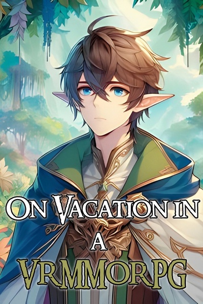 On Vacation in a VRMMORPG: A LITRPG Adventure