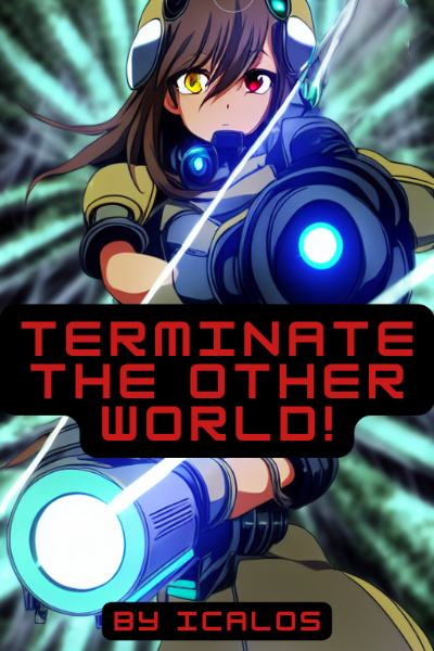 Terminate the Other World! [An Isekai LitRPG] (Stubbed)