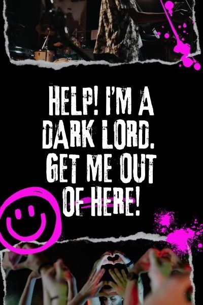 Help! I'm a Dark Lord. Get Me Out of Here!