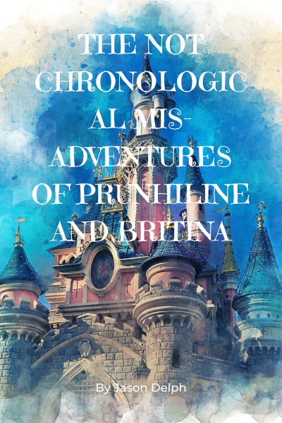 The NOT Chronological Mis-Adventures of Prunhiline and Britina