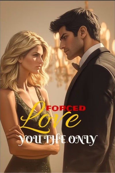 Forced Love: You the Only
