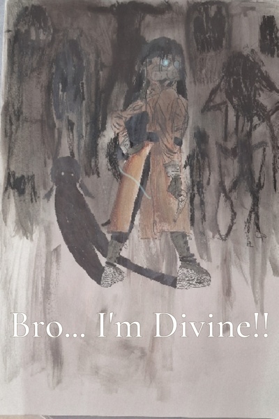 Bro...I'm Divine!!