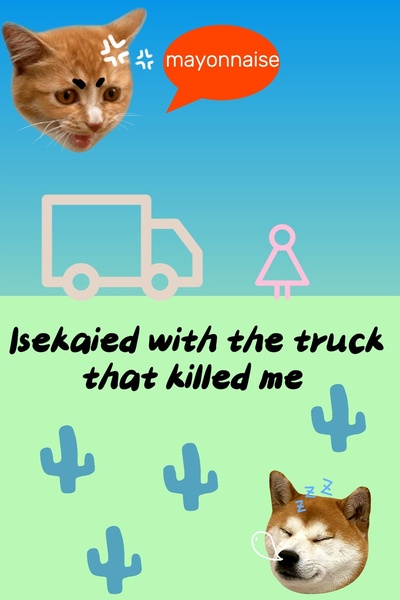 Isekaied with the truck that killed me