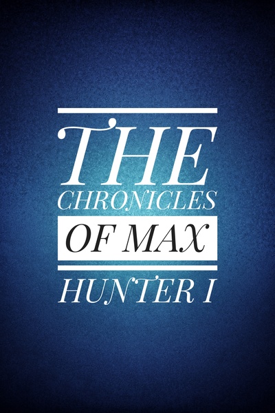 The Chronicles Of Max Hunter 1: The Beginning