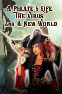 A Pirate's Life, The Virus, and A New World