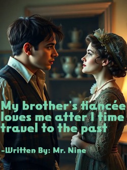 My brother’s fiancée loves me after I time travel to the past