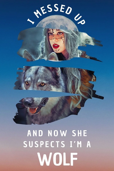I Messed Up and now She Suspects I'm a Wolf (COMPLETED-SHORT STORY- ROMCOM)
