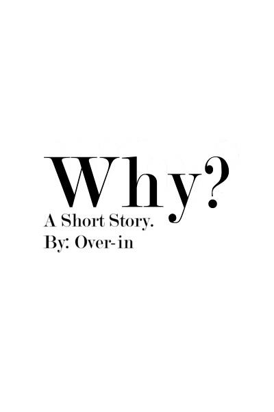 Why? - A Short Story.