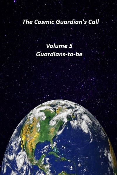 The Cosmic Guardian's Call Volume 5 Guardians-to-be