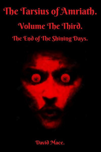 The Tarsius of Amriath. Volume Three. The End of The Shining Days.