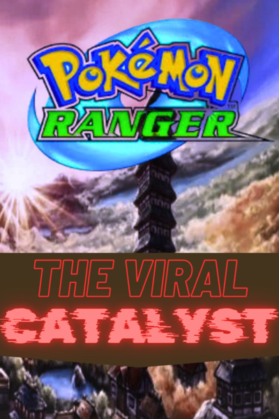 Pokémon Ranger: The Viral Catalyst (a pokemon story)