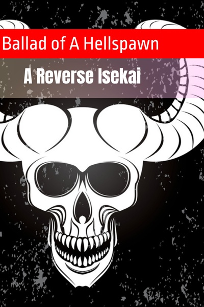 Ballad of A Hellspawn (A Reverse Isekai)