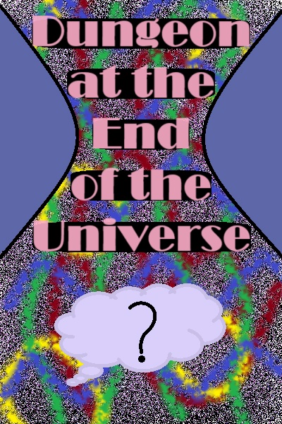Dungeon at the End of the Universe