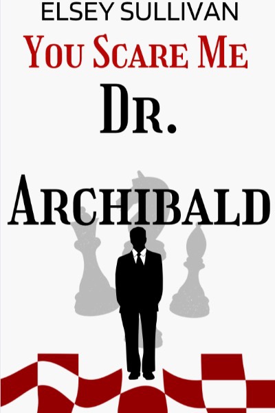 You Scare Me Dr. Archibald