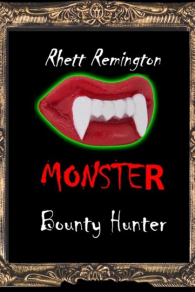 Rhett Remington: The Monster Bounty Hunter