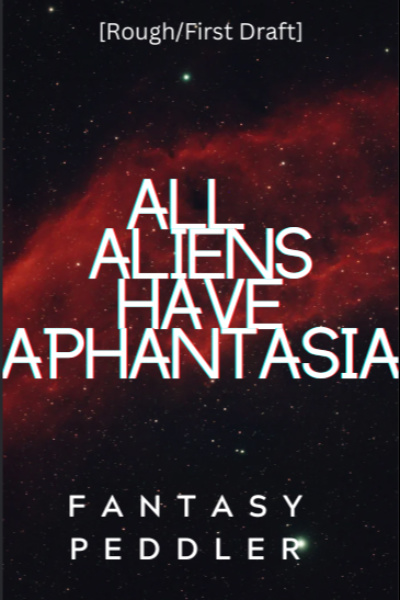 All Aliens Have Aphantasia [Flash Fiction/Creative Scene]