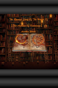 The Revenge Story Of The Holder Of 【The Archives Of Knowledge】 In Another World