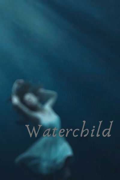Waterchild (An Allegory)