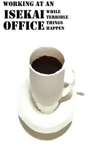 Working at an Isekai Office While Terrible Things Happen