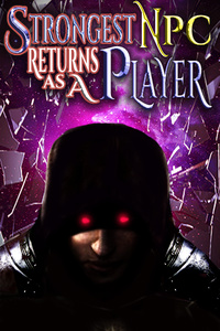 Strongest NPC Returns as a Player ( A NPC Evolution LITRPG)