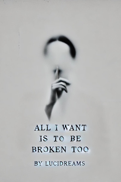 All I Want is to be Broken Too