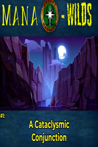 the Mana-Wilds #1: a Cataclysmic Conjunction