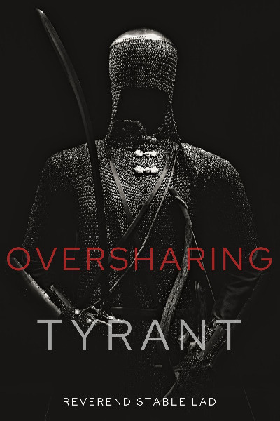 Oversharing Tyrant