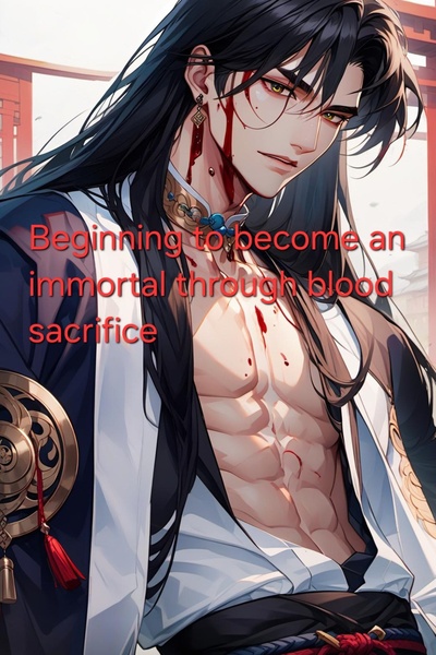 Beginning to become an immortal through blood sacrifice