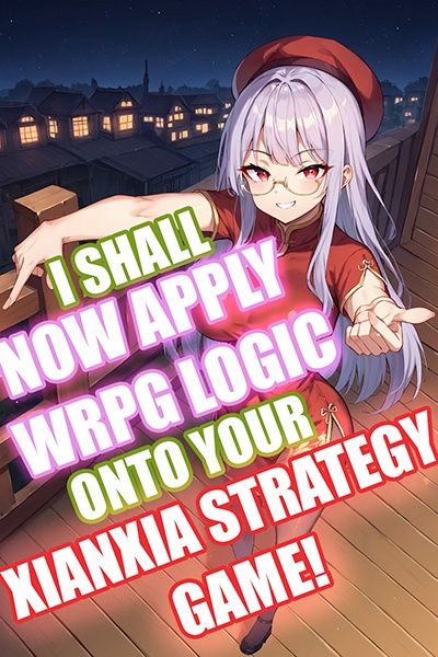 【I Shall Now Apply Western RPG Logic Onto Your Xianxia Strategy Game!】