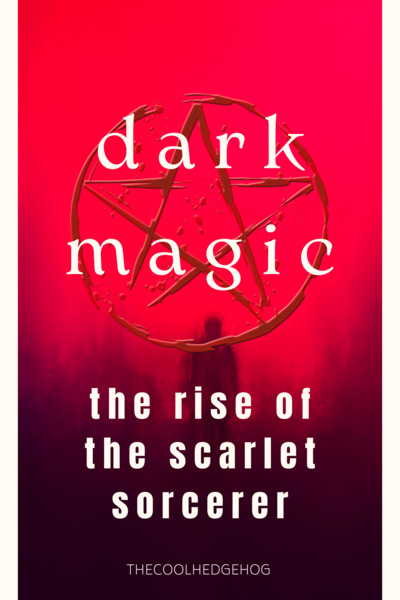 Dark Magic : The Rise Of The Scarlet Sorcerer