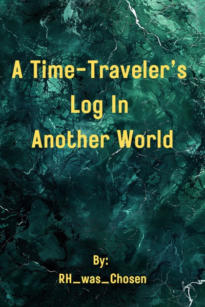 A Time-Traveler’s Log In Another World
