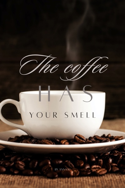 THE COFFEE HAS YOUR SMELL