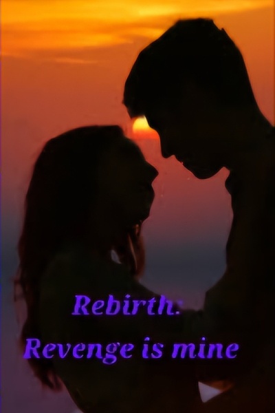 Love after rebirth: Revenge is mine