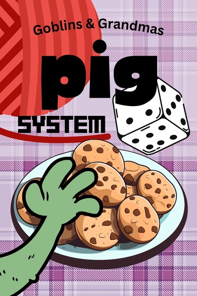 PIG SYSTEM: A GOBLINS & GRANDMAS DICE SYSTEM ADVENTURE