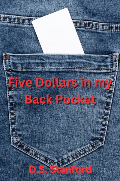 Five Dollars in my Back Pocket