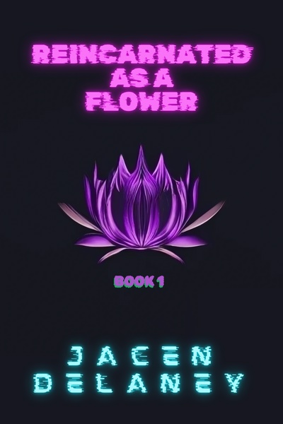 Reincarnated as a Flower - Book 1 - ongoing