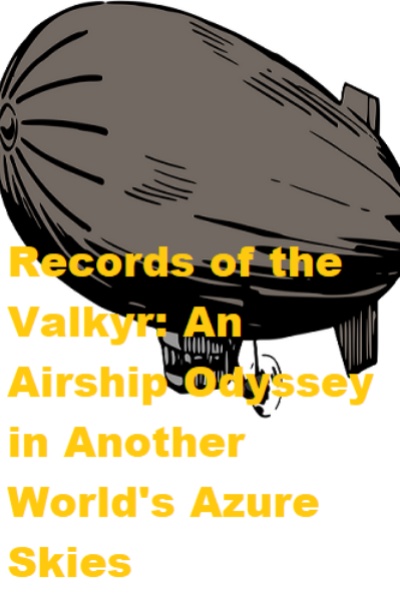 Records of the Valkyr: An Airship Odyssey in Another World's Azure Skies