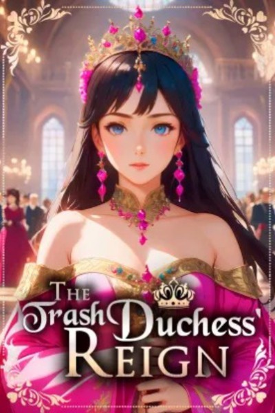 The Trash Duchess' Reign